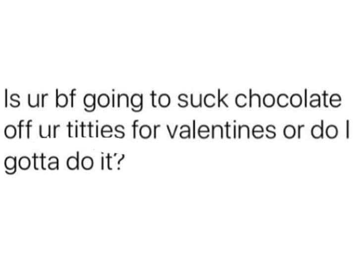 squad quotes - Is ur bf going to suck chocolate off ur titties for valentines or do I gotta do it?