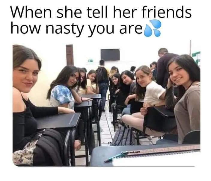 sex education meme - When she tell her friends how nasty you are