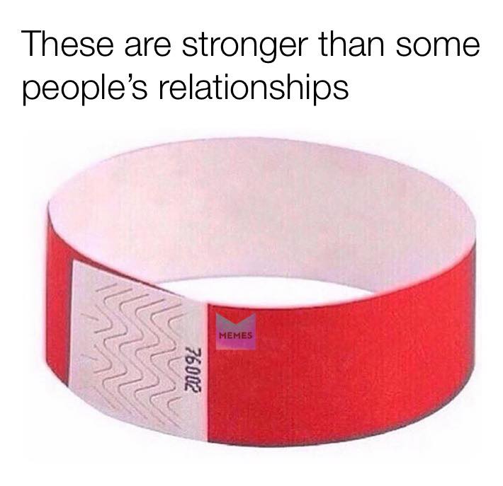 these are stronger than most relationships - These are stronger than some people's relationships Memes 76002