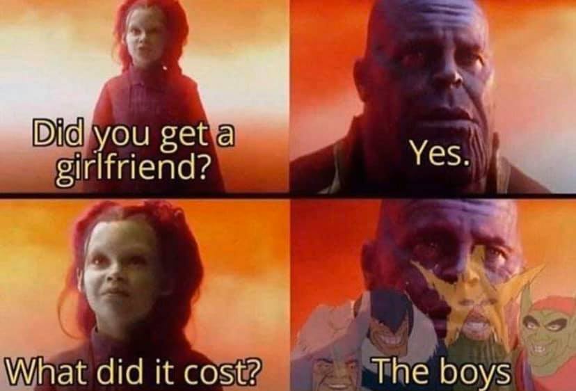 did you get a girlfriend meme - Did you get a girlfriend? Yes. What did it cost? The boys