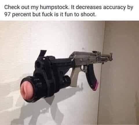 tell isis we pullin up - Check out my humpstock. It decreases accuracy by 97 percent but fuck is it fun to shoot.