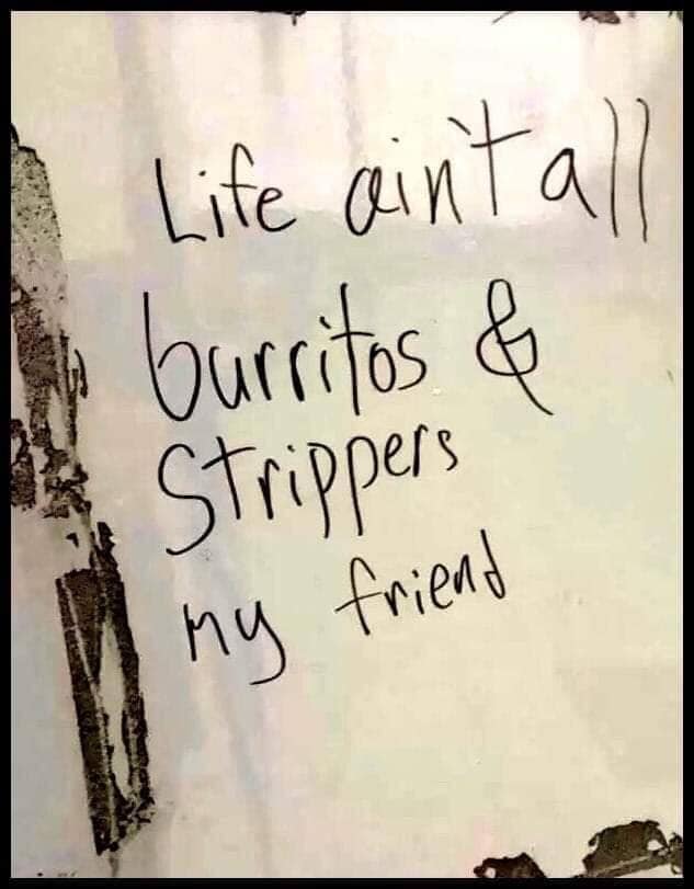 handwriting - I Life ain't all burritos & Strippers my friend