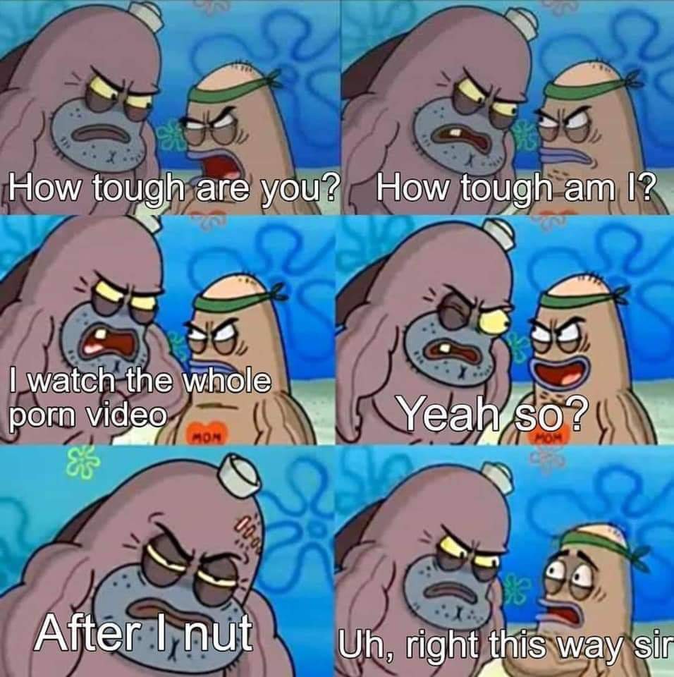 welcome to the salty spitoon how gay - How tough are you? How tough am I? I watch the whole porn video Yeah so? After I nut Uh, right this way sir
