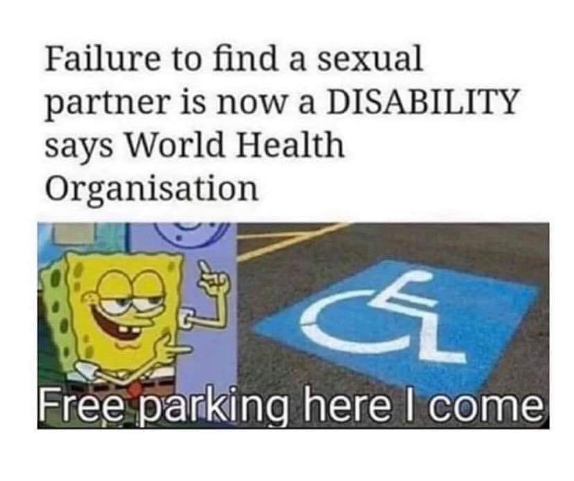 failure to find a sexual partner is now a disability meme - Failure to find a sexual partner is now a Disability says World Health Organisation Free parking here I come