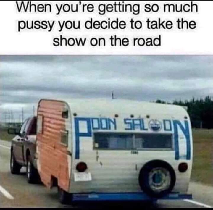 poon saloon meme - When you're getting so much pussy you decide to take the show on the road Noon Saloon