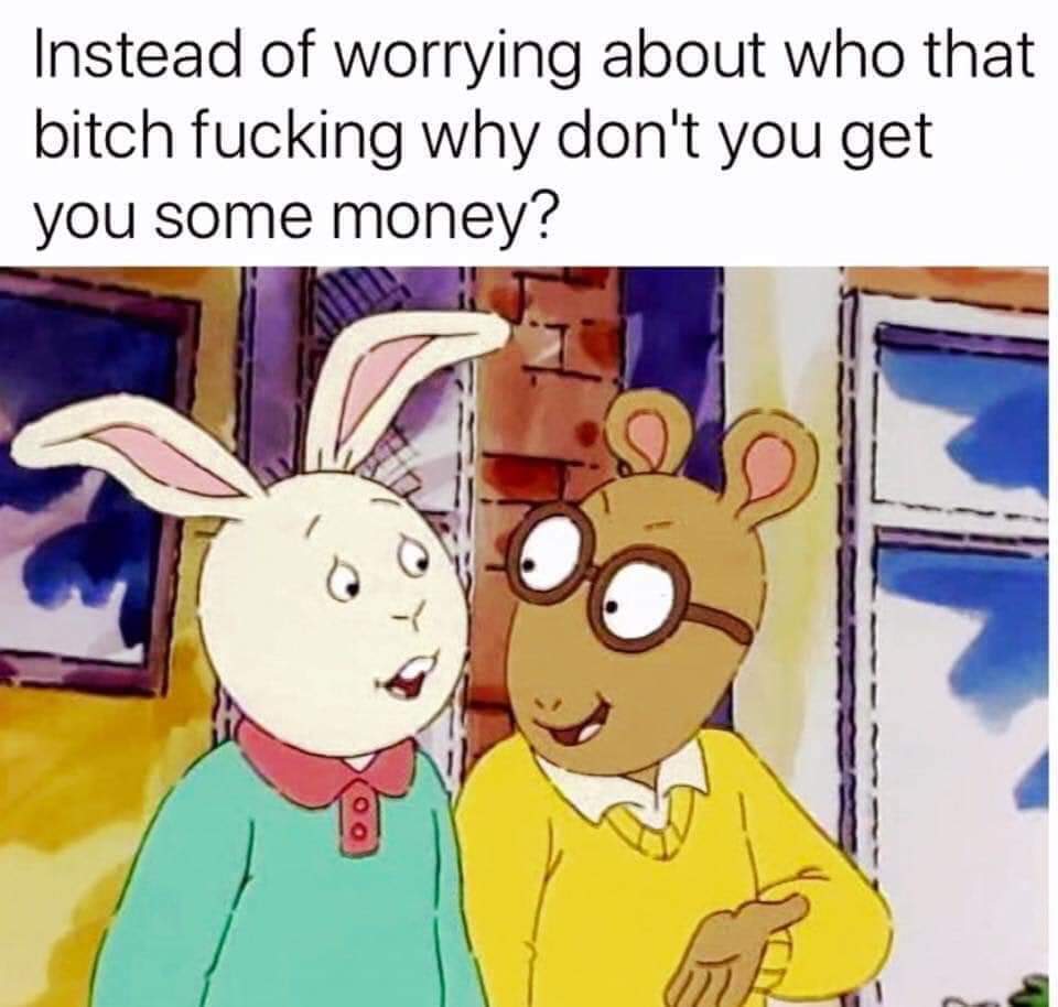 instead of worrying about who that bitch fucking why dont you get you some money - Instead of worrying about who that bitch fucking why don't you get you some money? Oo