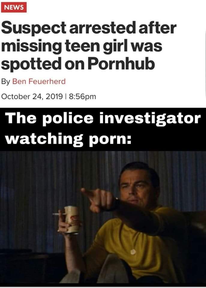 dark memes - edgy memes - investigator watching porn meme - News Suspect arrested after missing teen girl was spotted on Pornhub By Ben Feuerherd i pm The police investigator watching porn