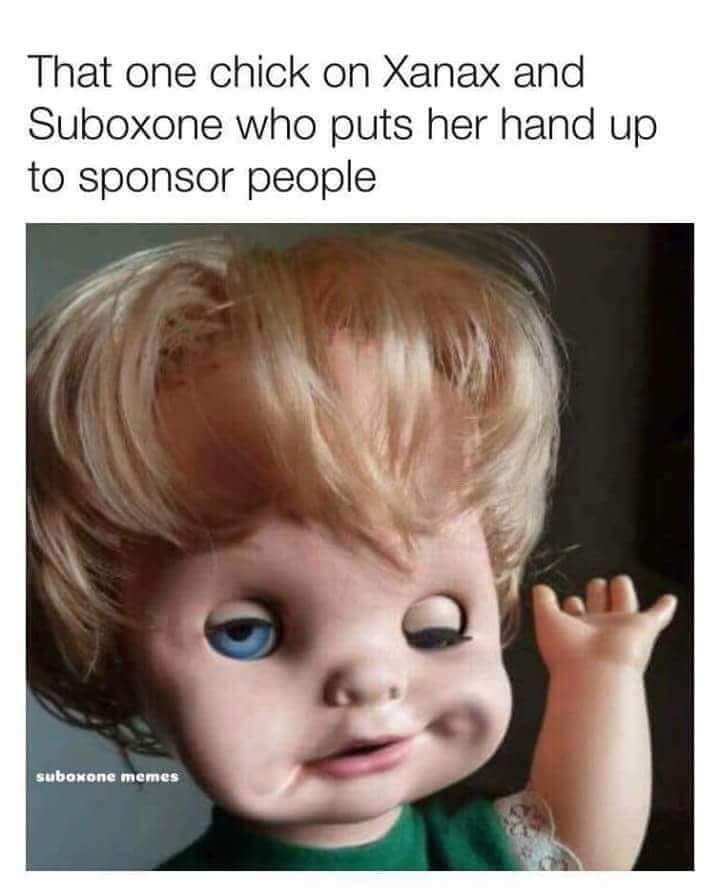 dark memes - edgy memes - hot bartender memes - That one chick on Xanax and Suboxone who puts her hand up to sponsor people suboxone memes