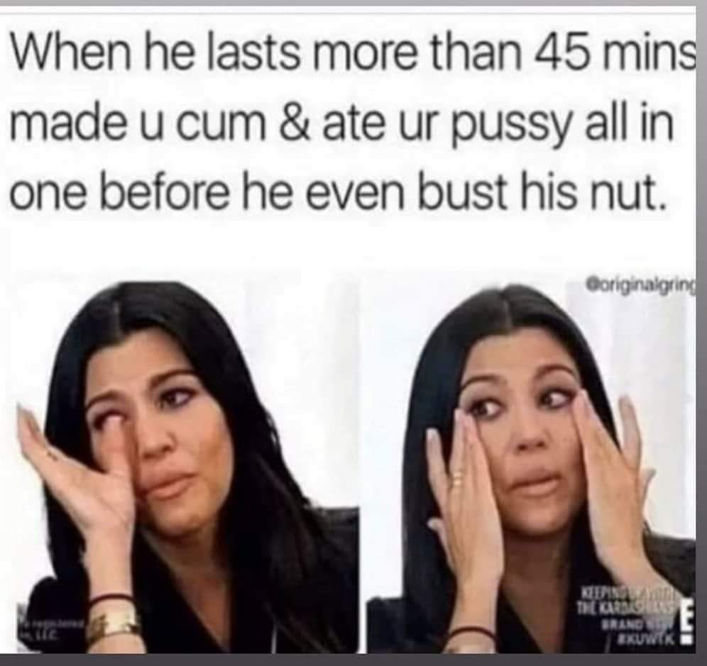 you re overwhelmed with life - When he lasts more than 45 mins made u cum & ate ur pussy all in one before he even bust his nut. Goriginaigring The Karis Brand