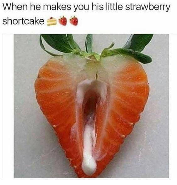 nut nutting - When he makes you his little strawberry shortcake