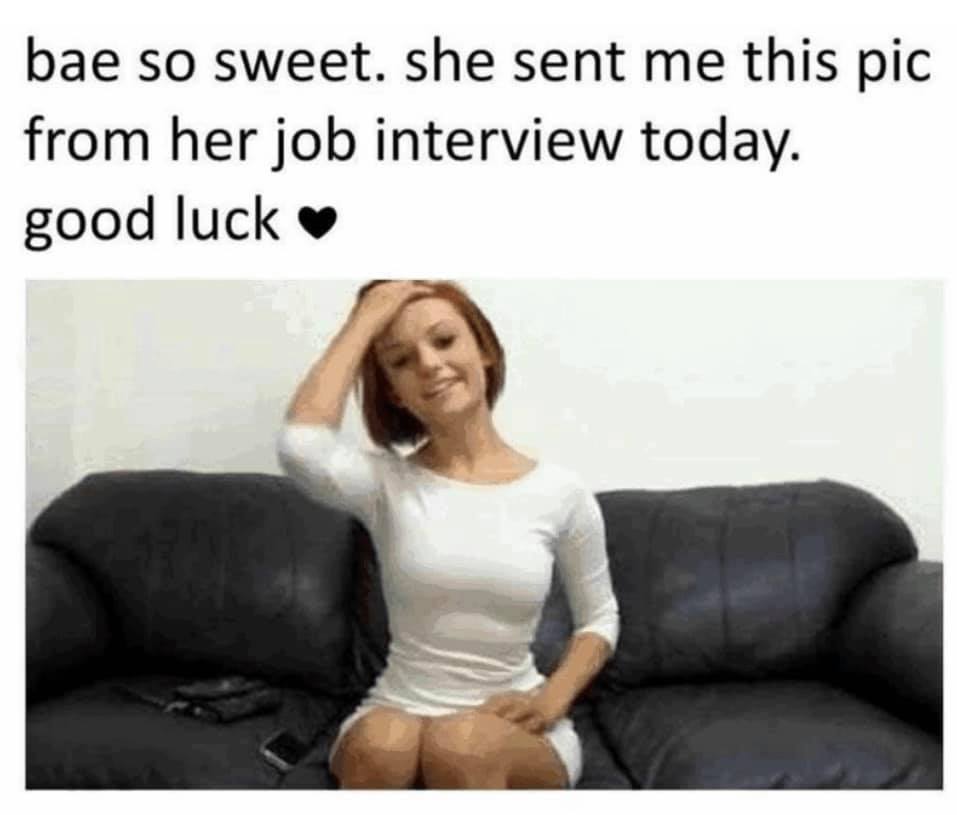 adult memes - bae so sweet. she sent me this pic from her job interview today. good luck