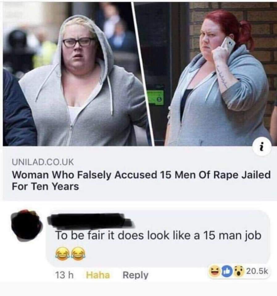 woman accuses 15 men of rape - i Unilad.Co.Uk Woman Who Falsely Accused 15 Men Of Rape Jailed For Ten Years To be fair it does look a 15 man job 13 h Haha