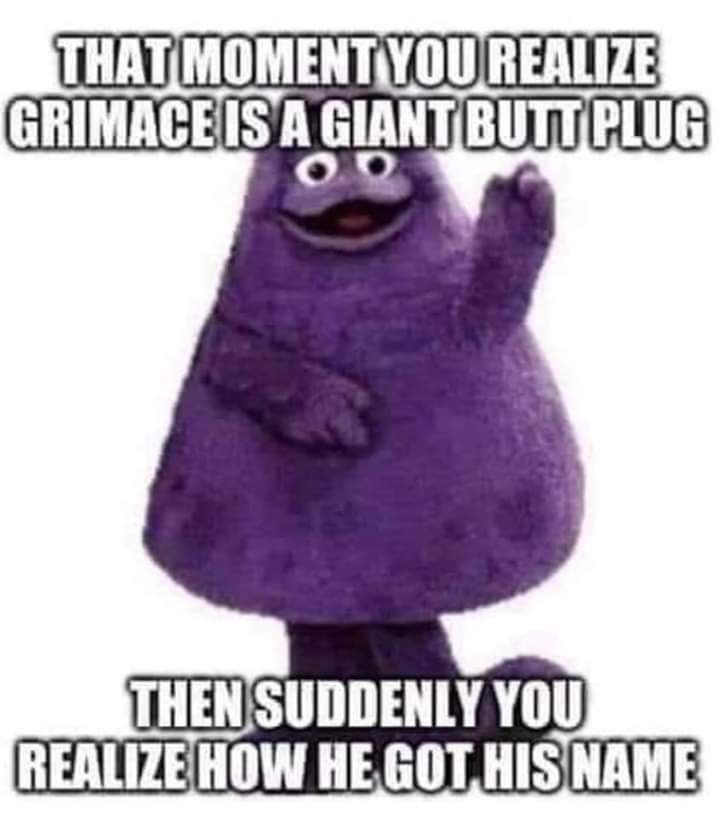 animal - That Moment You Realize Grimace Is A Giant Butt Plug Oo Then Suddenly You Realize How He Got His Name