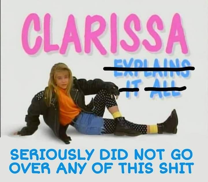 clarissa explains it all - Clarissa Lvolina Seriously Did Not Go Over Any Of This Shit