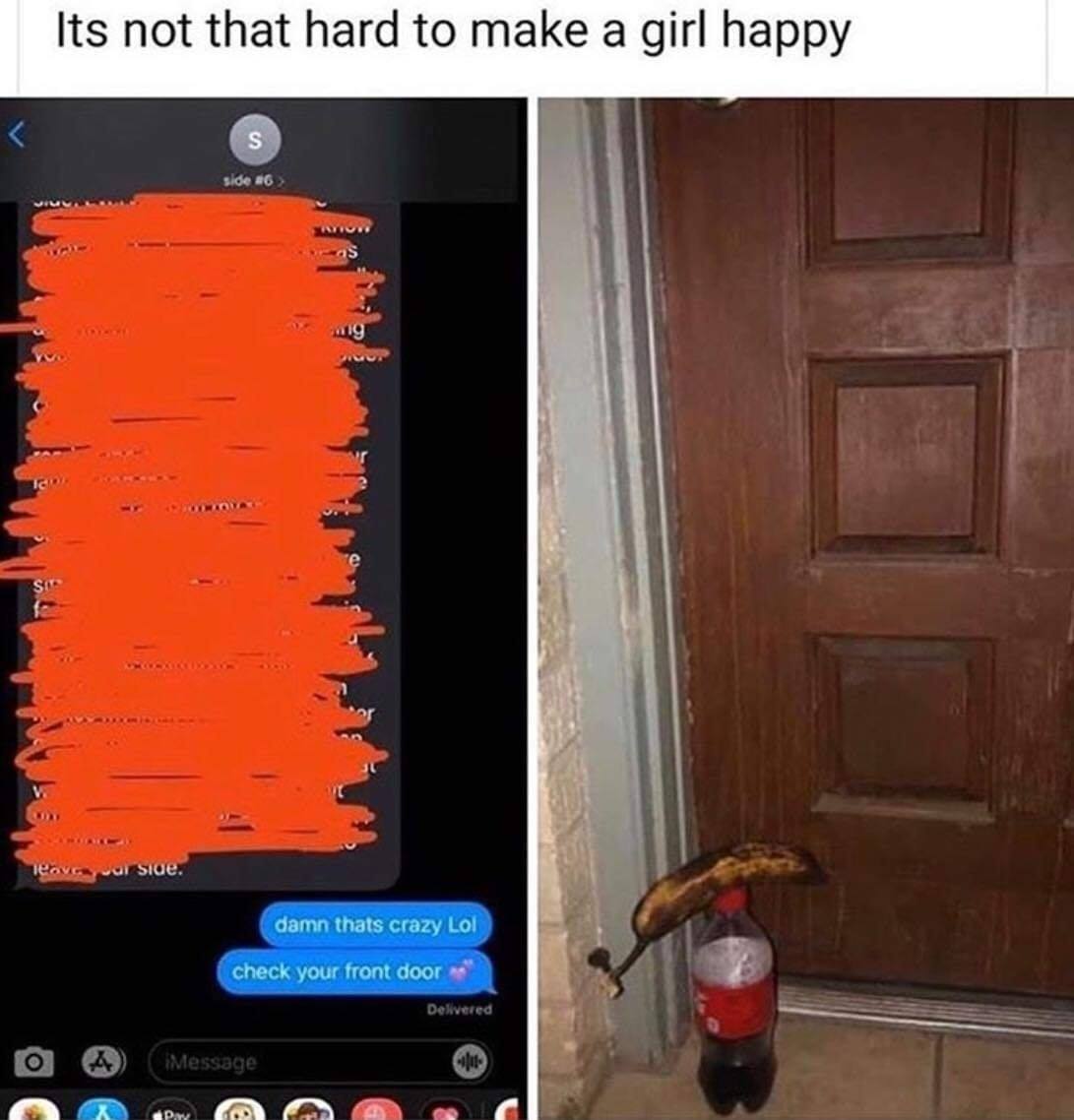 it's not that hard to make a girl happy - Its not that hard to make a girl happy T S side 6 Si Tevral side. damn thats crazy Lol check your front door Delivered Message