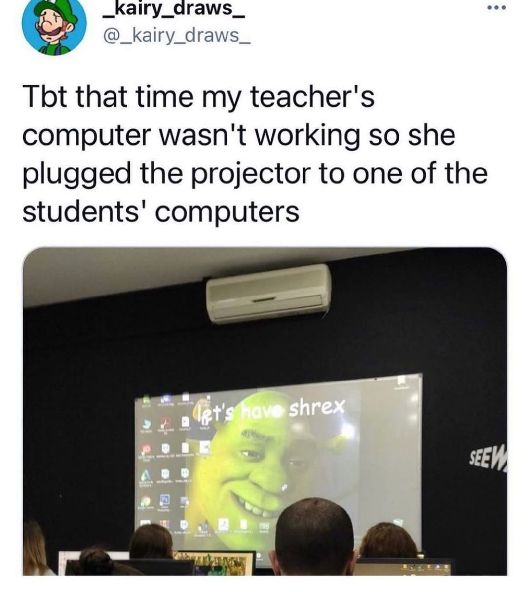 let's have shrex meme - ... _kairy_draws_ Tbt that time my teacher's computer wasn't working so she plugged the projector to one of the students' computers let's have shrex Seew