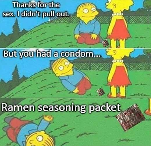 simpson sex meme - Thanks for the sex. I didn't pull out. But you had a condom... Ramen seasoning packet