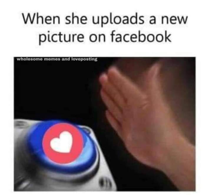 relationship memes - overthinking meme - When she uploads a new picture on facebook Wholesome memes and loveposting