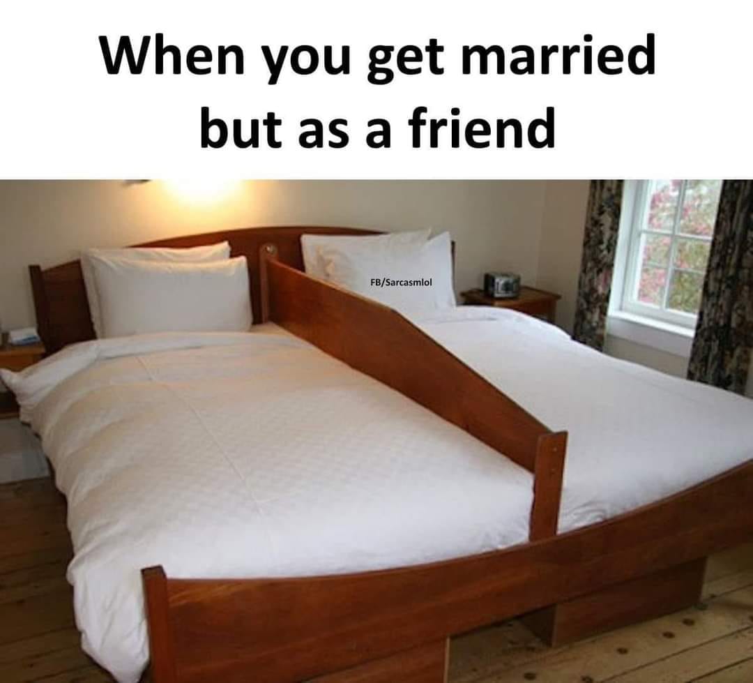 relationship memes - bundling board bed - When you get married but as a friend FbSarcasmlol