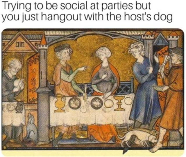 classical art memes - dank memes - medieval meme - Trying to be social at parties but you just hangout with the host's dog Lub