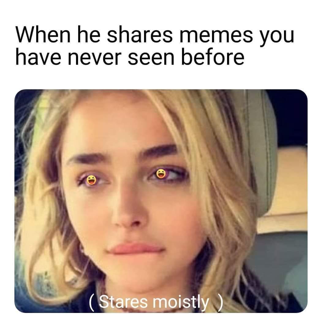 sex memes - memes you ve never seen before - When he memes you have never seen before Stares moistly