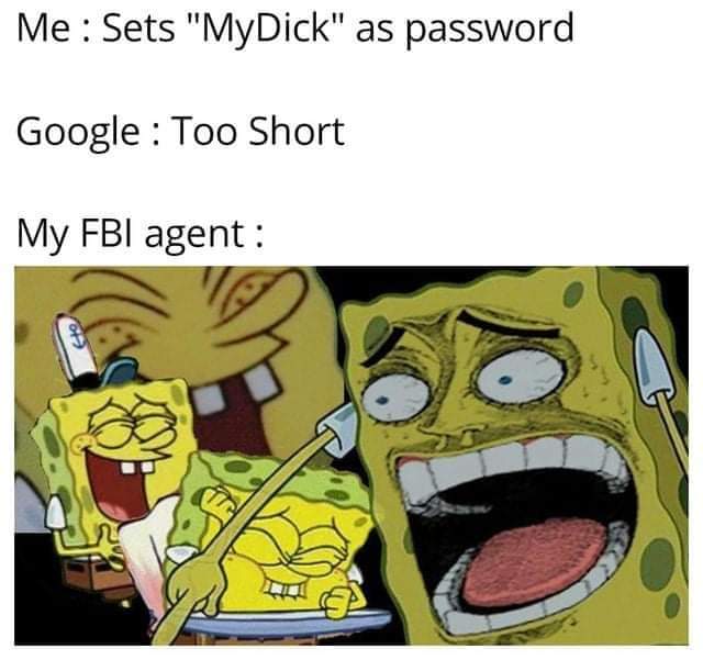 sex memes - wholesome memes to cure depression - Me Sets "My Dick" as password Google Too Short My Fbi agent 622