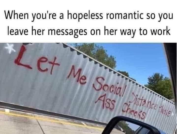 sex memes - banner - When you're a hopeless romantic so you leave her messages on her way to work Let Me Social Sharpnes Ass Cheeks Distance musie
