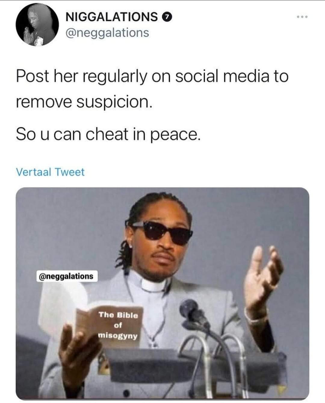 dank memes - streets memes - Niggalations Post her regularly on social media to remove suspicion. Sou can cheat in peace. Vertaal Tweet The Bible of misogyny
