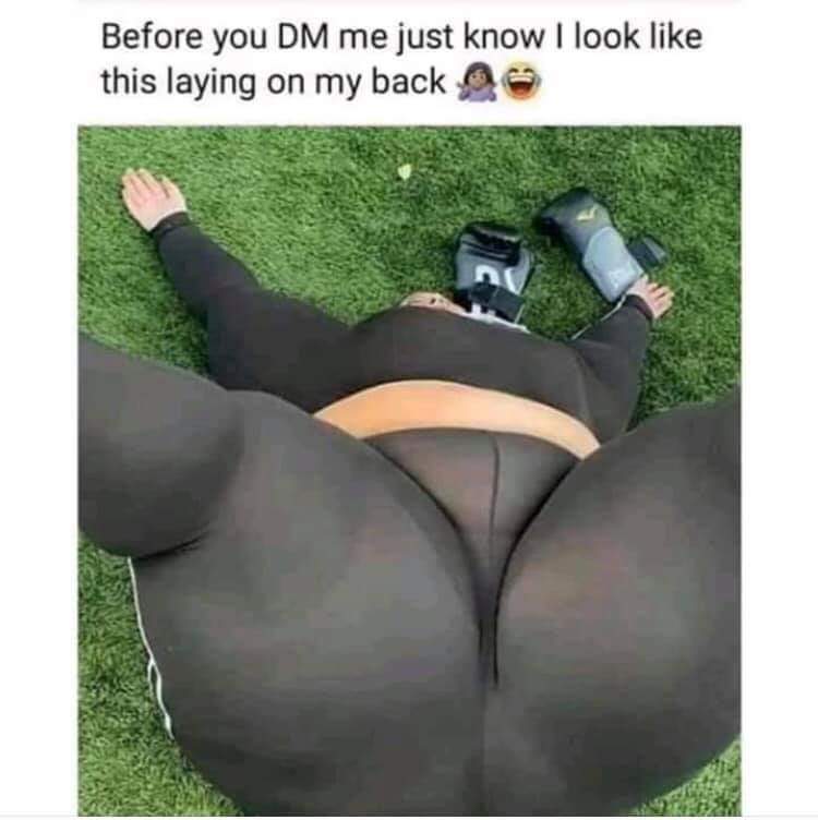 nsfw memes - thigh - Before you Dm me just know I look this laying on my back