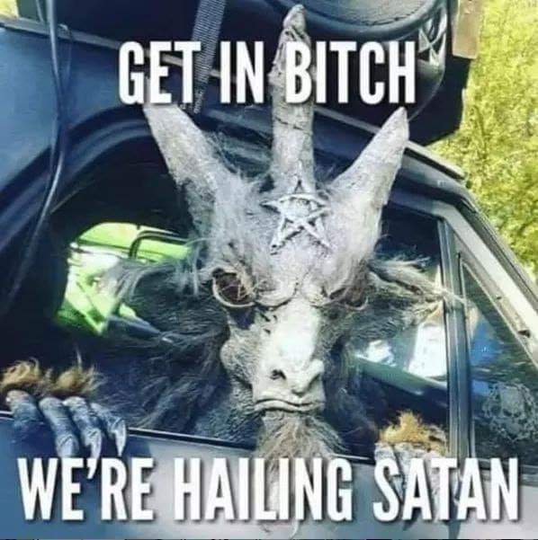 nsfw memes - Photograph - Get In Bitch We'Re Hailing Satan