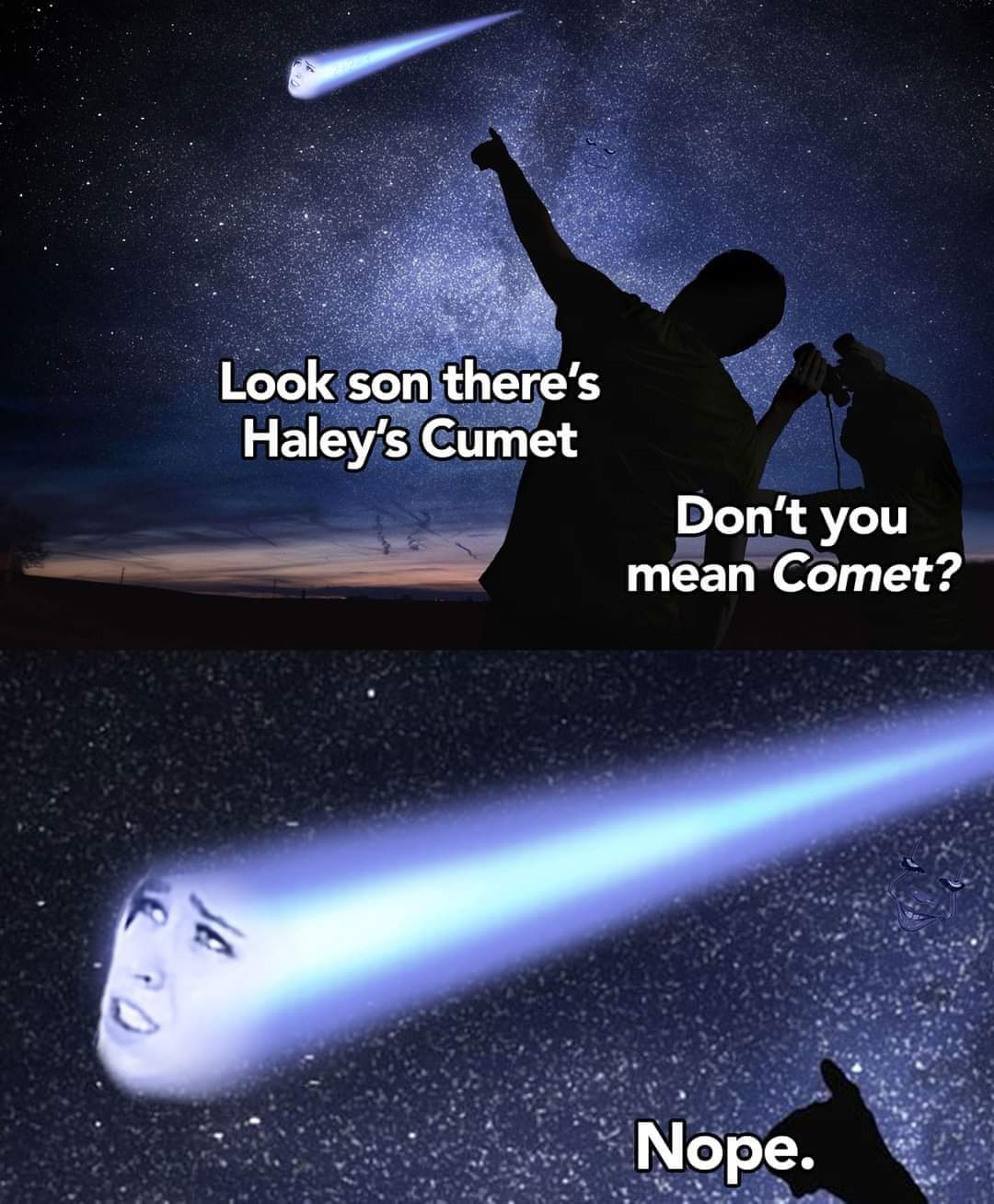 nsfw memes - astronomy stock - Look son there's Haley's Cumet Don't you mean Comet? Nope.