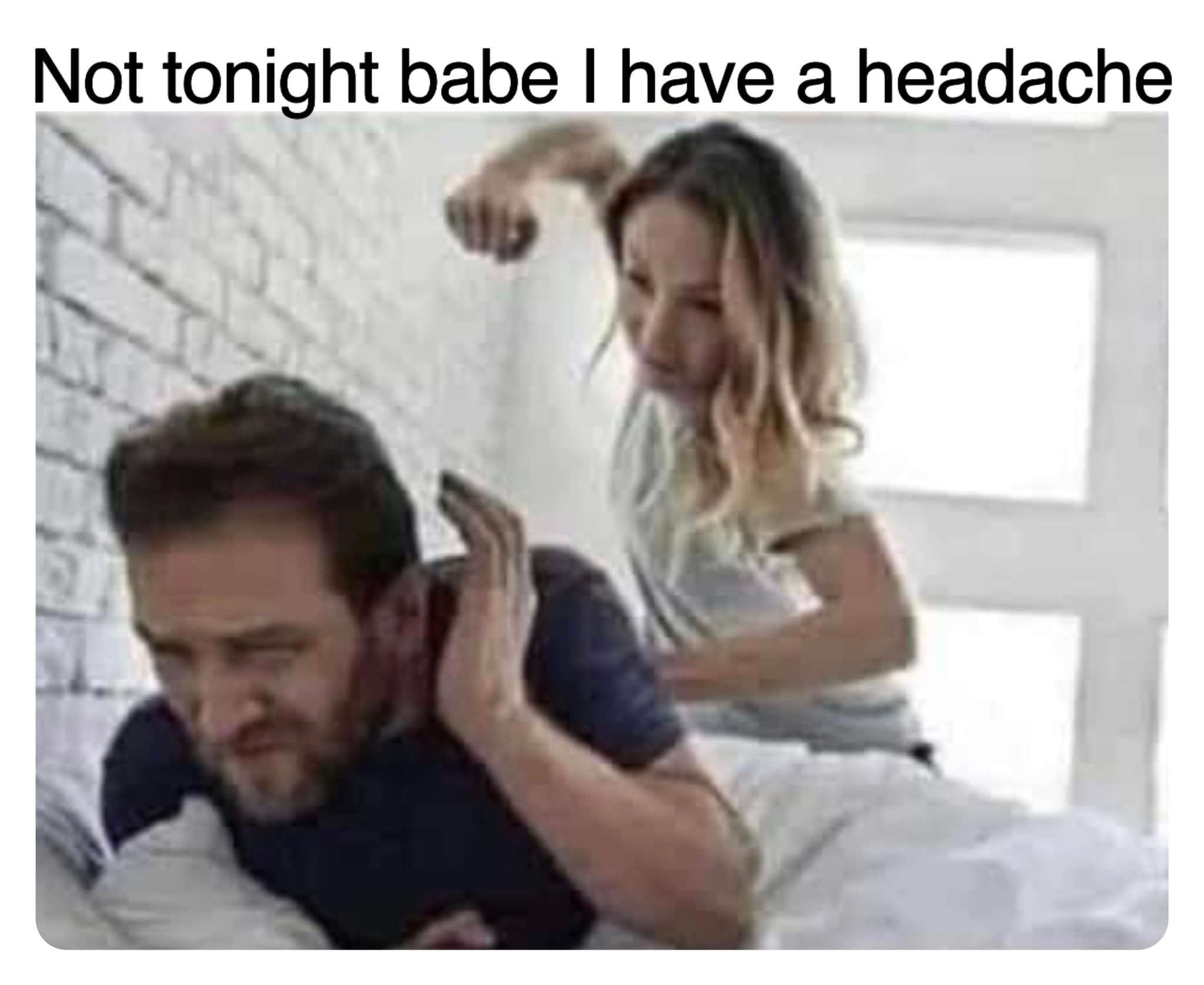 nsfw memes - angry girl in bed - Not tonight babe I have a headache