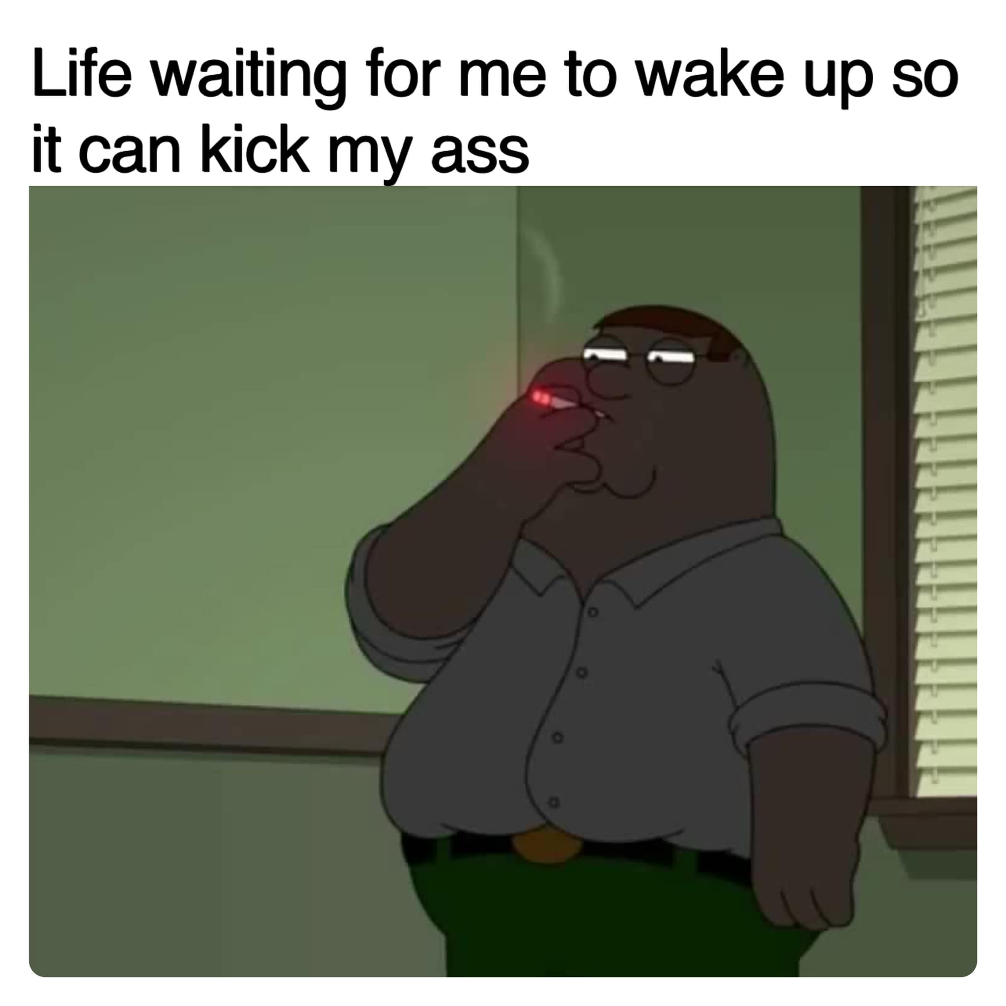 savage memes - big w - Life waiting for me to wake up so it can kick my ass O