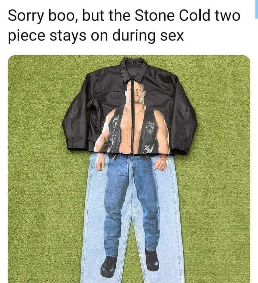 adult themed memes - stone cold two piece - Sorry boo, but the Stone Cold two piece stays on during sex Tow