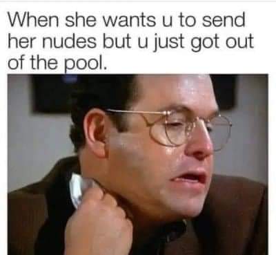 adult themed memes - glasses - When she wants u to send her nudes but u just got out of the pool.