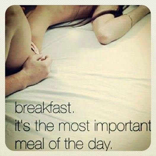 thirsty thursday adult memes - morning breakfast sex - breakfast. it's the most important meal of the day.