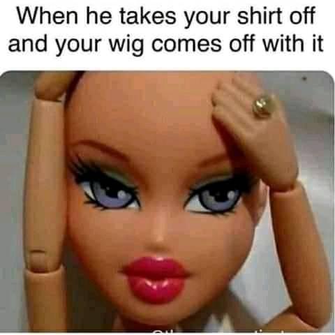 thirsty thursday adult memes - funny wig memes - When he takes your shirt off and your wig comes off with it Qu