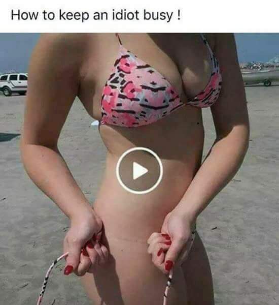 thirsty thursday adult memes - keep a man busy - How to keep an idiot busy !