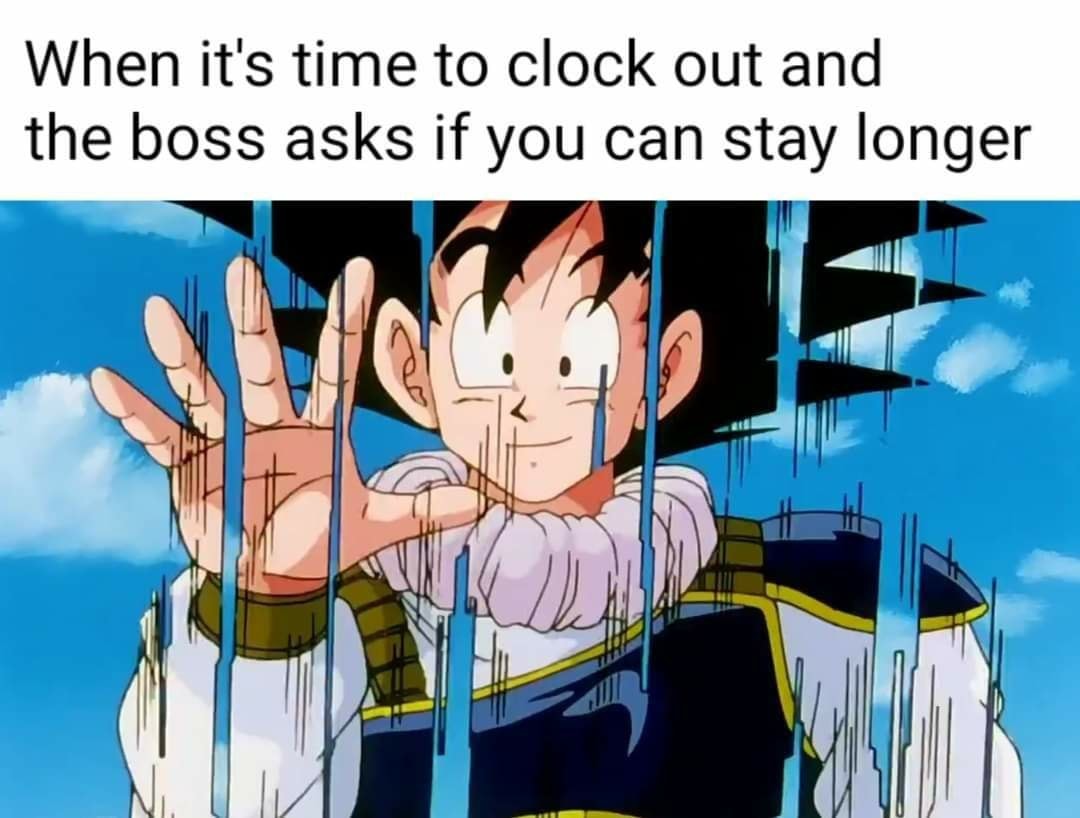 monday morning randomness - goku instant transmission - When it's time to clock out and the boss asks if you can stay longer