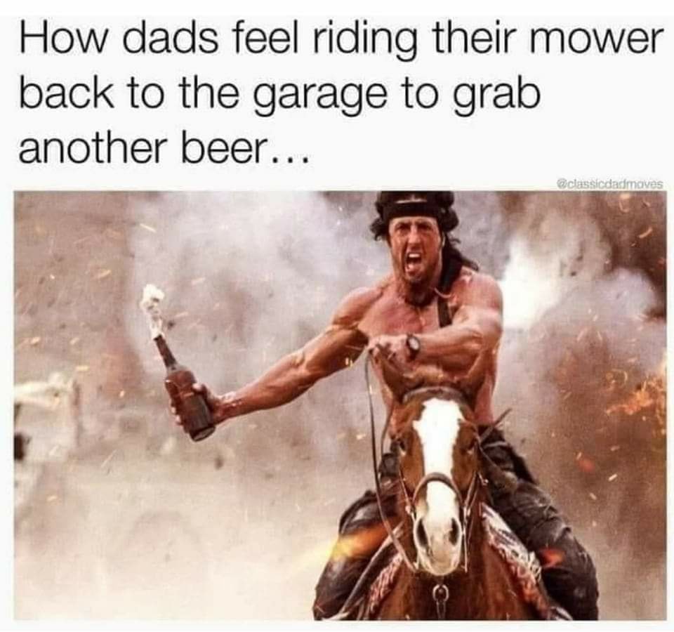 monday morning randomness - photo caption - How dads feel riding their mower back to the garage to grab another beer...