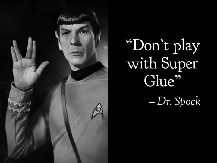 star trek - "Don't play with Super Glue" Dr. Spock