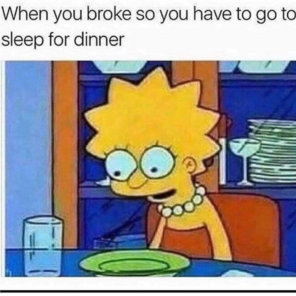 memes poor - When you broke so you have to go to sleep for dinner od