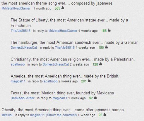 youtube comment Humour - the most american theme song ever.... composed by japanese MrkietalHeadGamer 1 month ago 365 The Statue of Liberty, the most American statue ever... made by a Frenchman. TheAle89515 in to MrletalHeadGamer 4 weeks ago 166 de The ha