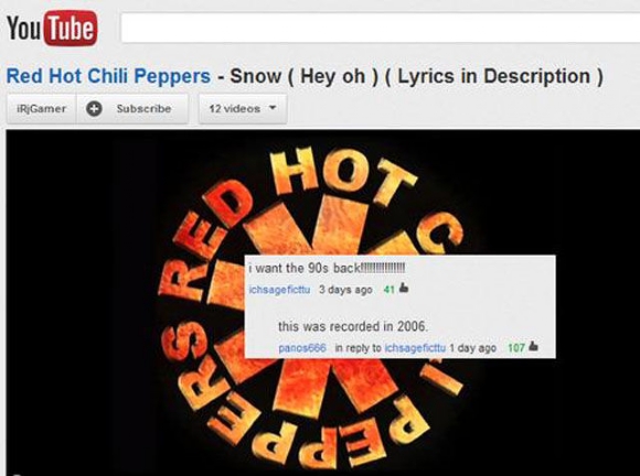 youtube comment red hot chili peppers the greeting song - YouTube Red Hot Chili Peppers Snow Hey Oh Lyrics in Description Ir Gamer Subscribe 12 videos Ho, I want the 90s back ichsage ficttu 3 days ago 41 this was recorded in 2006. panos666 in to ichsagefi