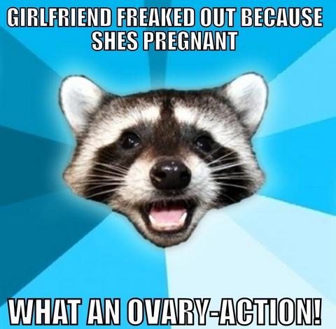 pun about easter memes - Girlfriend Freaked Out Because Shes Pregnant What An OvaryAction!