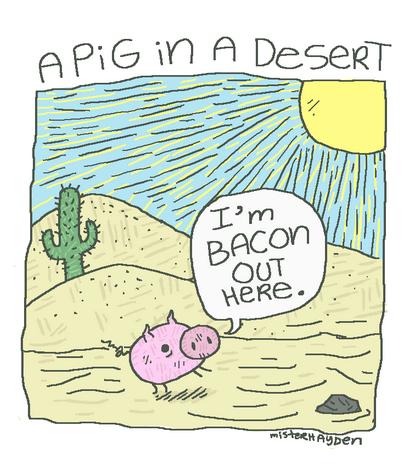 pun about pig in a desert - APiG in A Desert Ee I'm Bacon Out Here. misteet Ayden