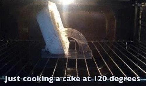 pun about heat - Just cooking a cake at 120 degrees