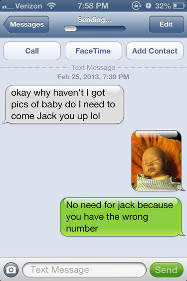 wrong text funny - ... Verizon @ 32% O Sending... Messages Edit Call Face Time Add Contact Text Message , okay why haven't I got pics of baby do I need to come Jack you up lol No need for jack because you have the wrong number O Text Message Send