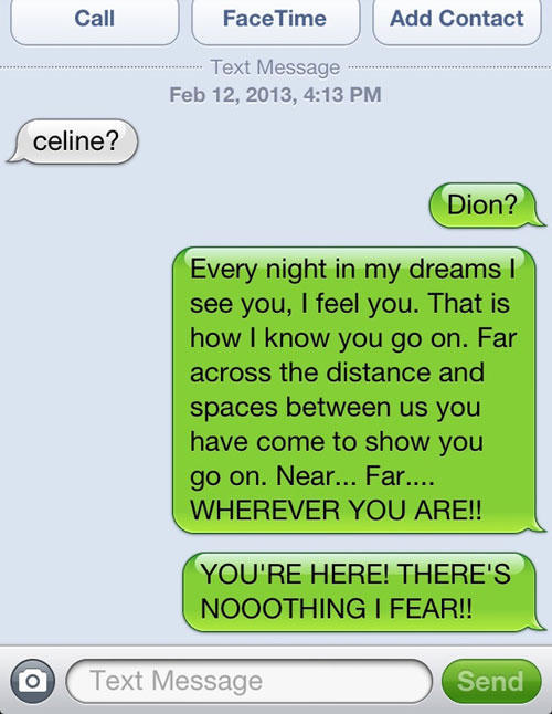 funny responses to wrong number texts - Call Face Time Add Contact Text Message , celine? Dion? Every night in my dreams see you, I feel you. That is how I know you go on. Far across the distance and spaces between us you have come to show you go on. Near