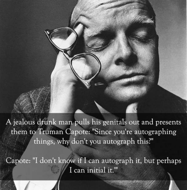 irving penn portrait photography - A jealous drunk man pulls his genitals out and presents them to Truman Capote "Since you're autographing things, why don't you autograph this?" Capote "I don't know if I can autograph it, but perhaps I can initial it."